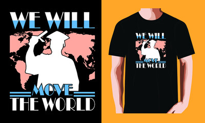 We will move the world | Graduation Day T-shirt Design