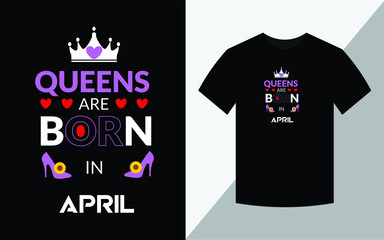 Queens are born in April, Birthday T-shirt design