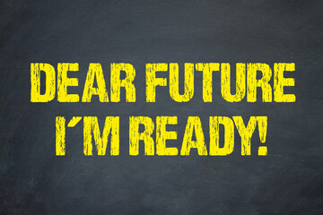 Dear Future I´m ready!