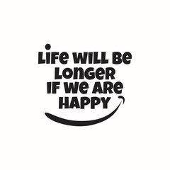 quotes life will be longer if we are happy vector illustrations