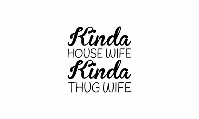 Kinda-House-Wife-Kinda-Thug-Wife Lettering design for greeting banners, Mouse Pads, Prints, Cards and Posters, Mugs, Notebooks, Floor Pillows and T-shirt prints design