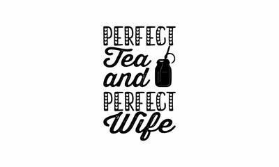 Perfect Tea and Perfect Wife Lettering design for greeting banners, Mouse Pads, Prints, Cards and Posters, Mugs, Notebooks, Floor Pillows and T-shirt prints design