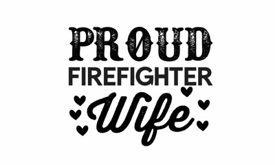 Proud-Firefighter-Wife Lettering design for greeting banners, Mouse Pads, Prints, Cards and Posters, Mugs, Notebooks, Floor Pillows and T-shirt prints design