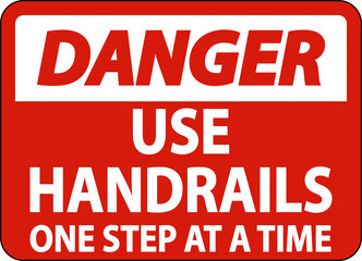 Danger Use Handrails One Step At A Time Sign On White Background