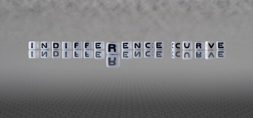 indifference curve word or concept represented by black and white letter cubes on a grey horizon...