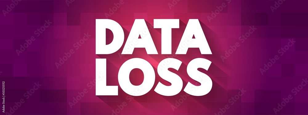 Poster data loss - error condition in information systems in which information is destroyed by failures or 