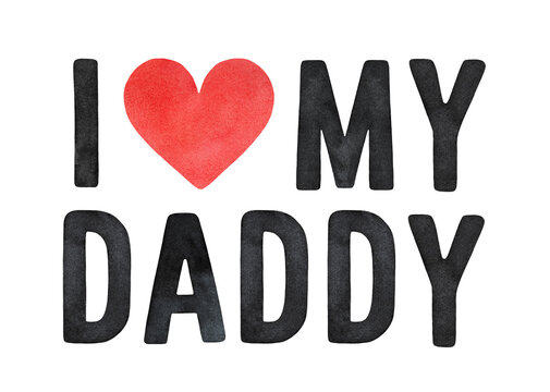 Watercolour lettering of "I Love My Daddy" phrase, decorated with cute love heart. Handdrawn water color on white backdrop, cutout element for design, greeting card, banner, invitation, t-shirt print.