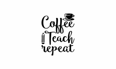  Coffee Teach Repeat Lettering design for greeting banners, Mouse Pads, Prints, Cards and Posters, Mugs, Notebooks, Floor Pillows and T-shirt prints design