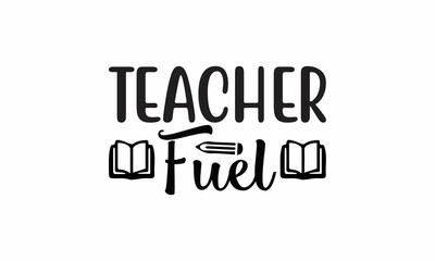 Teacher-Fuel Lettering design for greeting banners, Mouse Pads, Prints, Cards and Posters, Mugs, Notebooks, Floor Pillows and T-shirt prints design