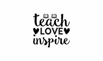Teach-Love-Inspire Lettering design for greeting banners, Mouse Pads, Prints, Cards and Posters, Mugs, Notebooks, Floor Pillows and T-shirt prints design