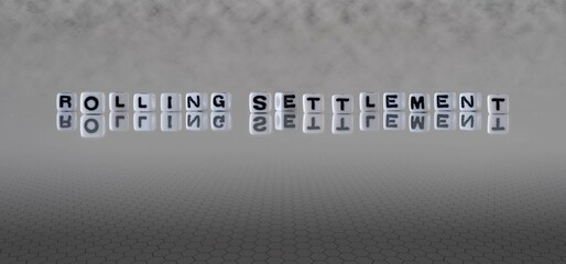 rolling settlement word or concept represented by black and white letter cubes on a grey horizon background stretching to infinity