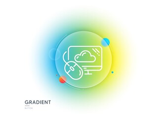 Cloud computing line icon. Gradient blur button with glassmorphism. Internet data storage sign. File hosting technology symbol. Transparent glass design. Cloud computing line icon. Vector