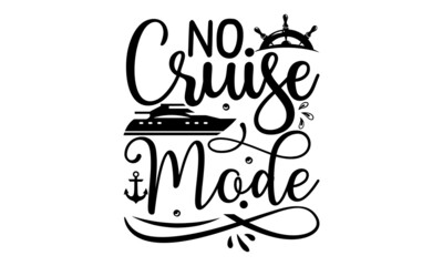 No Cruise Mode, Handdrawn lettering of a phrase about wanderlust, travel, sea, ocean, Vector Design element for travel company, and lettering design element for card