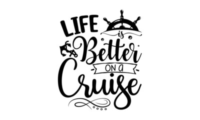 Life Is Better On A Cruise, Handdrawn lettering of a phrase about wanderlust, travel, sea, ocean, Vector Design element for travel company, and lettering design element for card