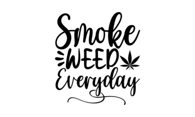 Smoke Weed Everyday, Happy 420 lettering and typography design for cannabis days, Vector Illustration Art
