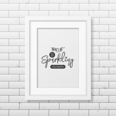 There is No Such Thing As Sparkling. Vector Typographic Quote, White Modern Frame on Brick Wall. Gemstone, Diamond, Sparkle, Jewerly Concept. Motivational Inspirational Poster, Typography, Lettering