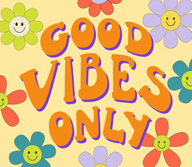Vintage good vibes only slogan with smiling flowers daisy. Retro groovy hippie graphic text illustration. Vector lettering print and hippy sticker in 1970 style. Groovy poster - obrazy, fototapety, plakaty
