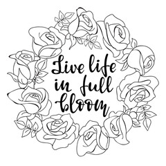 Rose wreath and text Live life in full bloom. Vector.