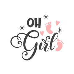 Oh girl inspirational slogan inscription. Vector Baby quotes. Illustration for prints on t-shirts and bags, posters, cards. Isolated on white background. Baby Girl quotes.