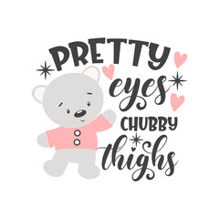 Fototapeta na wymiar Pretty eyes chubby thighs funny slogan inscription. Vector Baby quotes. Illustration for prints on t-shirts and bags, posters, cards. Isolated on white background.