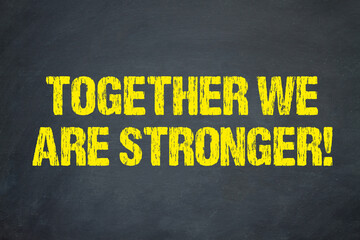 Together we are stronger!