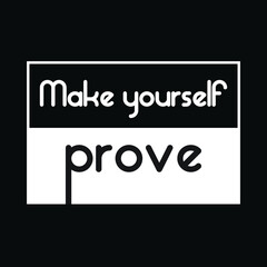 Make yourself prove  typography t-shirt Premium Vector