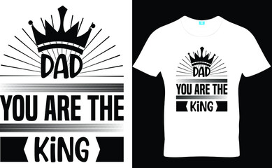 Dad you are the king, Father's Day T-Shirt Design, Dad Svg