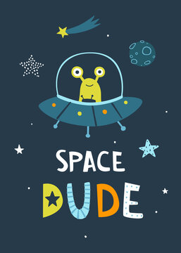 Space print with doodle alien flying in the ufo. Cute baby cosmic poster with lettering - Space dude. Wall art for nursery.