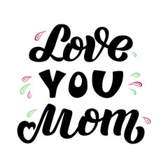 Hand drawn vector illustration with black lettering on textured background Love You Mom for greeting card, banner, billboard, social media, celebration, concept, sticker, advertising, poster, template