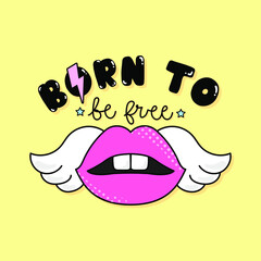 BORTN TO BE FREE TEXT, VECTOR ILLUSTRATION OF A CUTE LIPS WITH WINGS, SLOGAN PRINT VECTOR