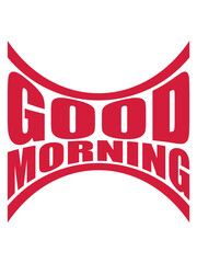 Good Morning gebogen 