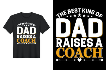 The Best King Of Dad Raises A Coach, T Shirt Design, Father's Day T-Shirt Design