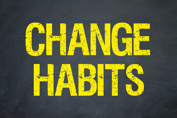 Change habits