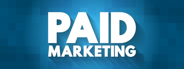 Paid Marketing - method where companies pay a publisher each time someone clicks or views their ads, text concept background
