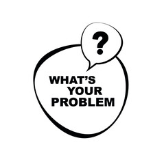 what's your problem sign on white background