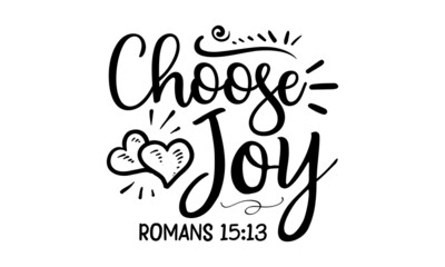 Obraz premium Choose joy romans 1513, Inspiration cut files, Motivational saying eps files, inspiration Quotes SVG Cut Files Designs, Inspiration quotes SVG cut files