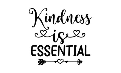 Kindness is essential, Inspiration cut files, Motivational saying eps files, inspiration Quotes SVG Cut Files Designs, Inspiration quotes SVG cut files
