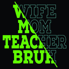 Wife, mom, teacher, bruh