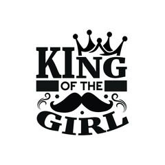 King of the girl - Fathers day lettering quotes design vector.