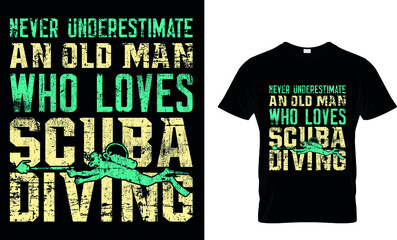 NEVER UNDERESTIMATE AN OLD MAN WHO LOVES SCUBA DIVING Custom T-Shirt.