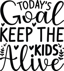 Today’s goal keep the kids alive