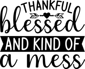 Thankful blessed and kind of a mess