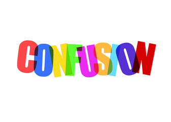 The word Confusion, made of colorful overlapping big characters, rotated and confused, isolated on a white background.
