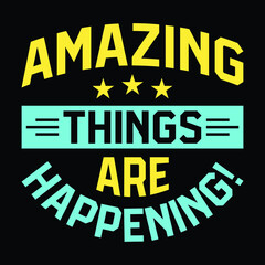 Amazing Things Are Happening - Motivation - Uplifting T-Shirt