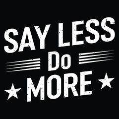 Say Less Do More Work Hard Stay Humble Positive Uplifting T-Shirt