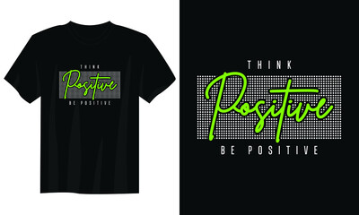 think positive be positive typography t shirt design, motivational typography t shirt design, inspirational quotes t-shirt design