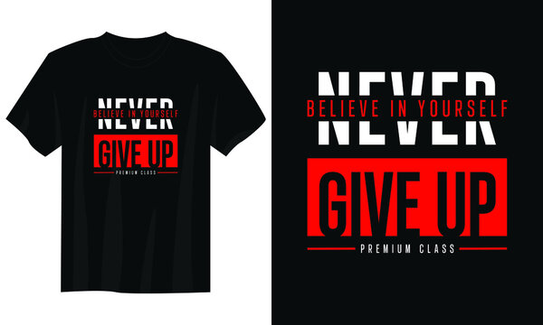 believe in yourself never give up typography t shirt design, motivational typography t shirt design, inspirational quotes t-shirt design