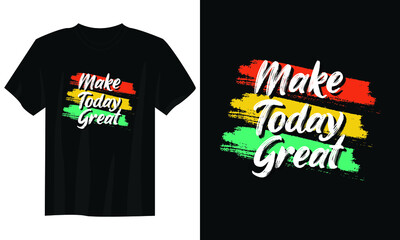 make today great typography t shirt design, motivational typography t shirt design, inspirational quotes t-shirt design