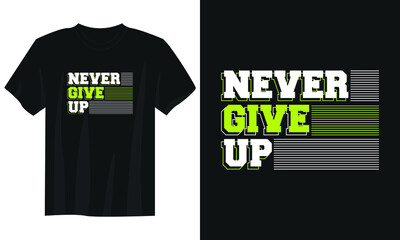 never give up typography t shirt design, motivational typography t shirt design, inspirational quotes t-shirt design