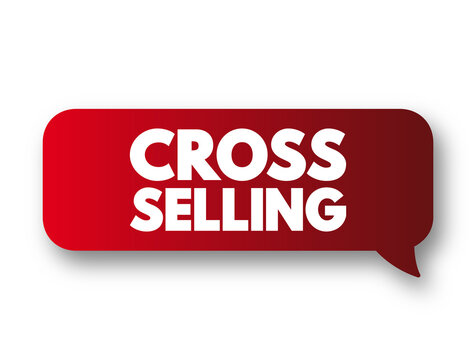 Cross Selling - action or practice of selling an additional product or service to an existing customer, text concept message bubble